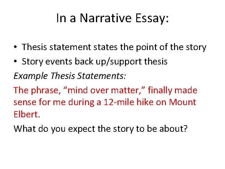 In a Narrative Essay: • Thesis statement states the point of the story •