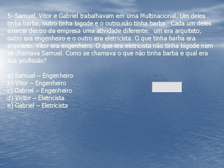 5 - Samuel, Vitor e Gabriel trabalhavam em uma Multinacional. Um deles tinha barba,