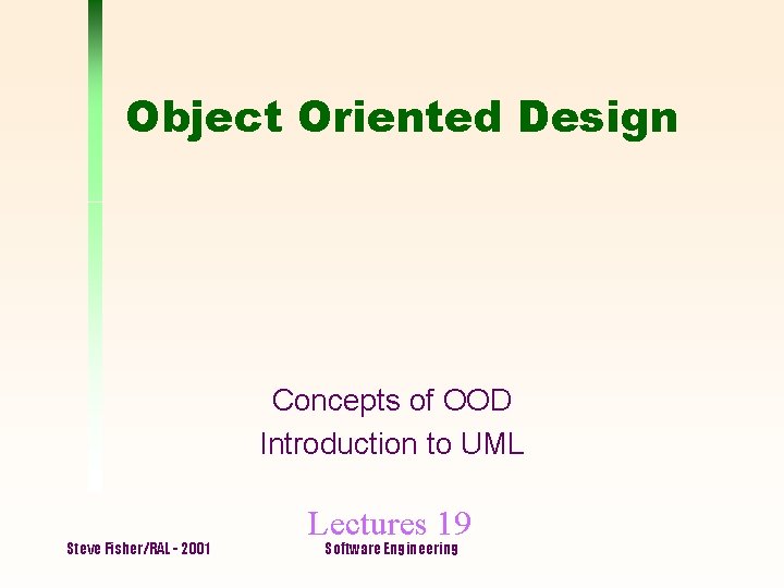 Object Oriented Design Concepts of OOD Introduction to UML Steve Fisher/RAL - 2001 Lectures