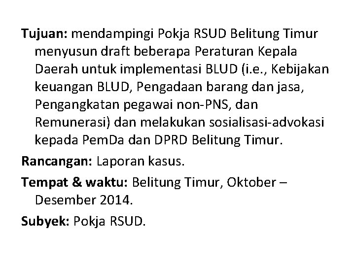 Tujuan: mendampingi Pokja RSUD Belitung Timur menyusun draft beberapa Peraturan Kepala Daerah untuk implementasi