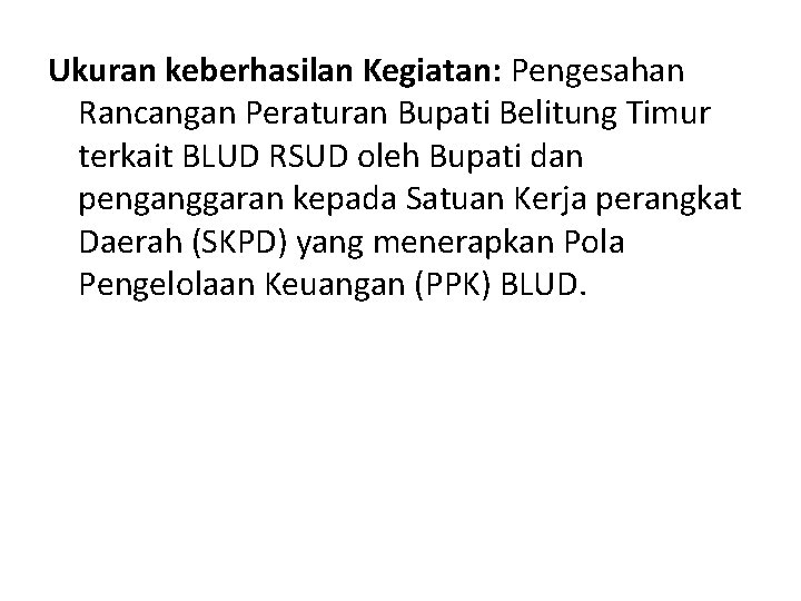 Ukuran keberhasilan Kegiatan: Pengesahan Rancangan Peraturan Bupati Belitung Timur terkait BLUD RSUD oleh Bupati