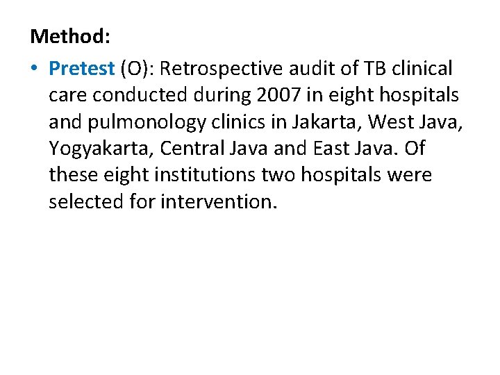 Method: • Pretest (O): Retrospective audit of TB clinical care conducted during 2007 in