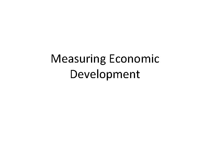 Measuring Economic Development 