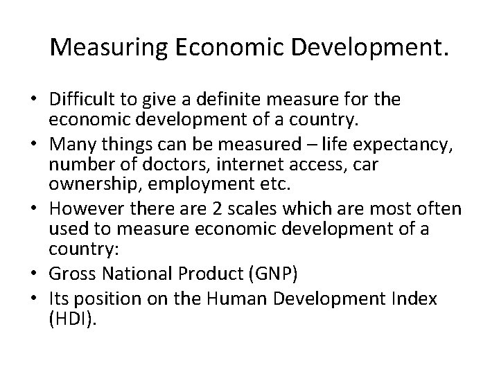 Measuring Economic Development. • Difficult to give a definite measure for the economic development