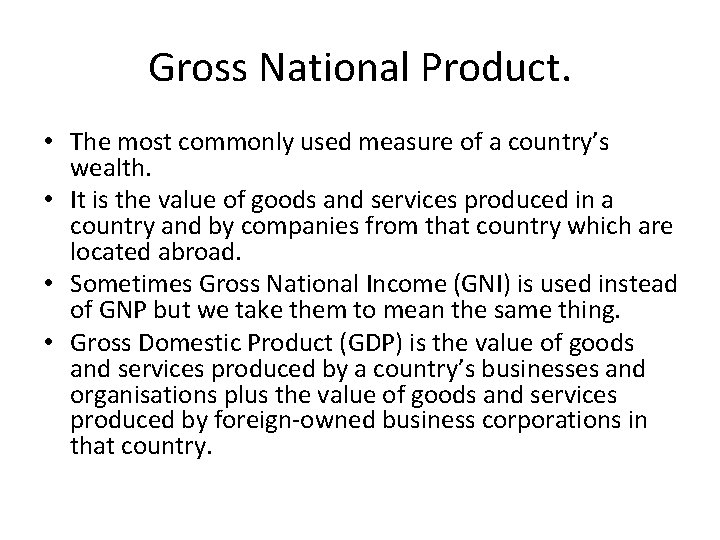 Gross National Product. • The most commonly used measure of a country’s wealth. •