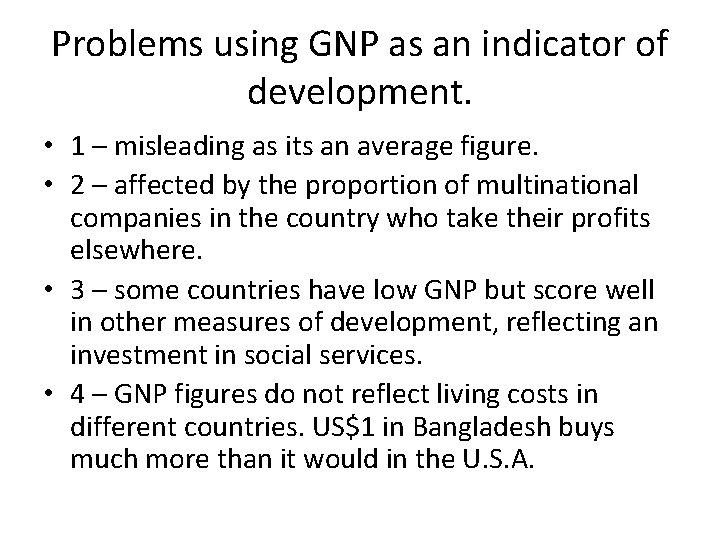 Problems using GNP as an indicator of development. • 1 – misleading as its