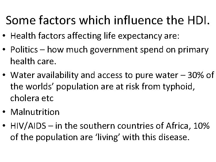 Some factors which influence the HDI. • Health factors affecting life expectancy are: •