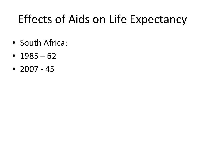 Effects of Aids on Life Expectancy • South Africa: • 1985 – 62 •