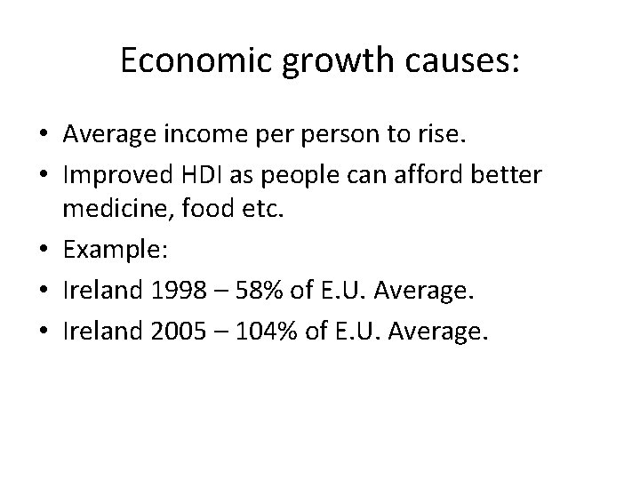 Economic growth causes: • Average income person to rise. • Improved HDI as people