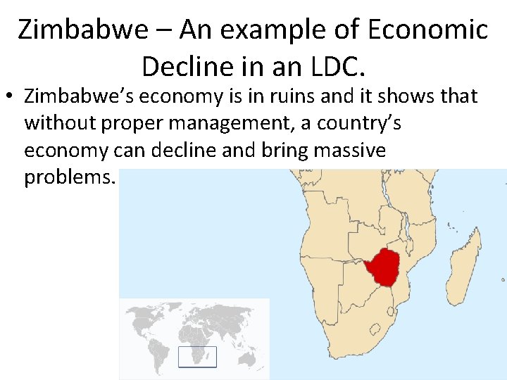 Zimbabwe – An example of Economic Decline in an LDC. • Zimbabwe’s economy is