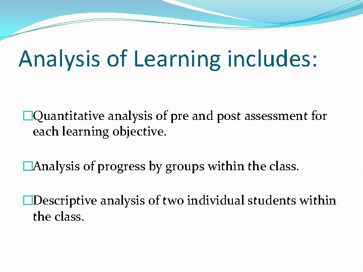 Analysis of Learning includes: �Quantitative analysis of pre and post assessment for each learning