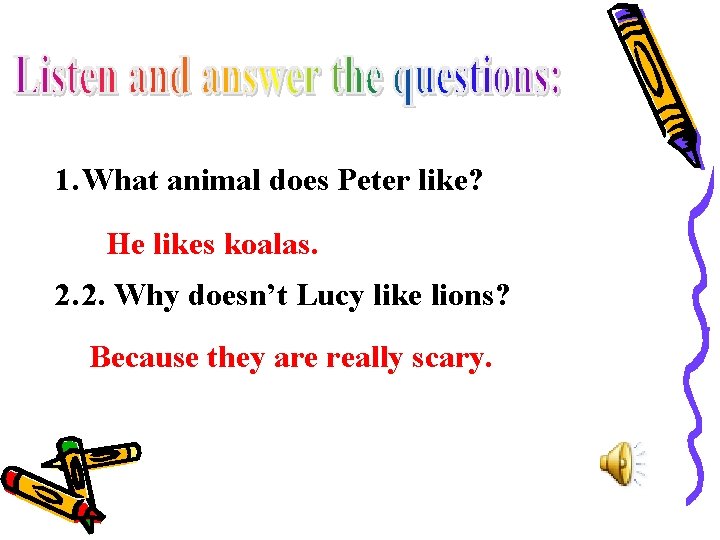 1. What animal does Peter like? He likes koalas. 2. 2. Why doesn’t Lucy