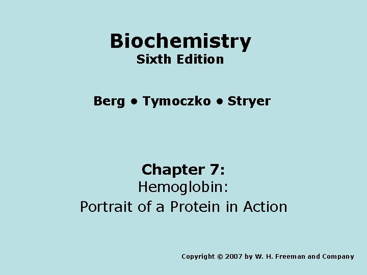 Biochemistry Sixth Edition Berg • Tymoczko • Stryer Chapter 7: Hemoglobin: Portrait of a