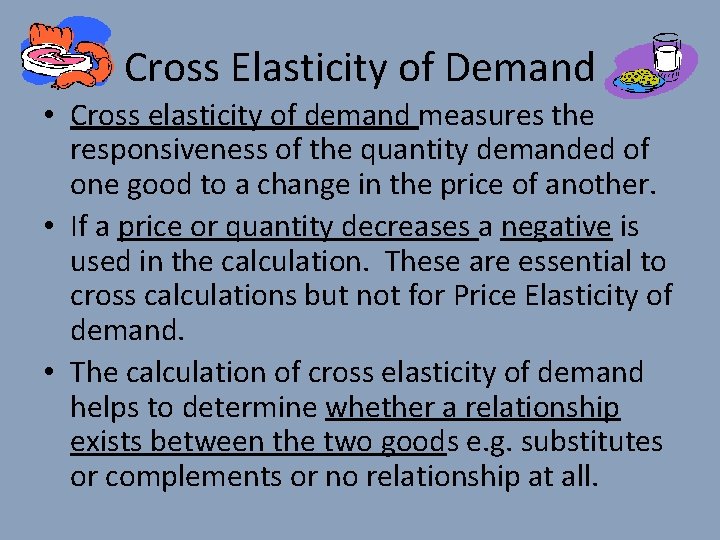 Cross Elasticity of Demand • Cross elasticity of demand measures the responsiveness of the