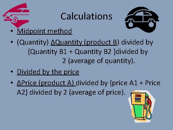 Calculations • Midpoint method • (Quantity) ∆Quantity (product B) divided by {Quantity B 1