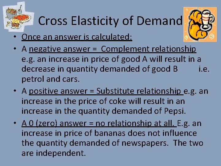 Cross Elasticity of Demand • Once an answer is calculated: • A negative answer