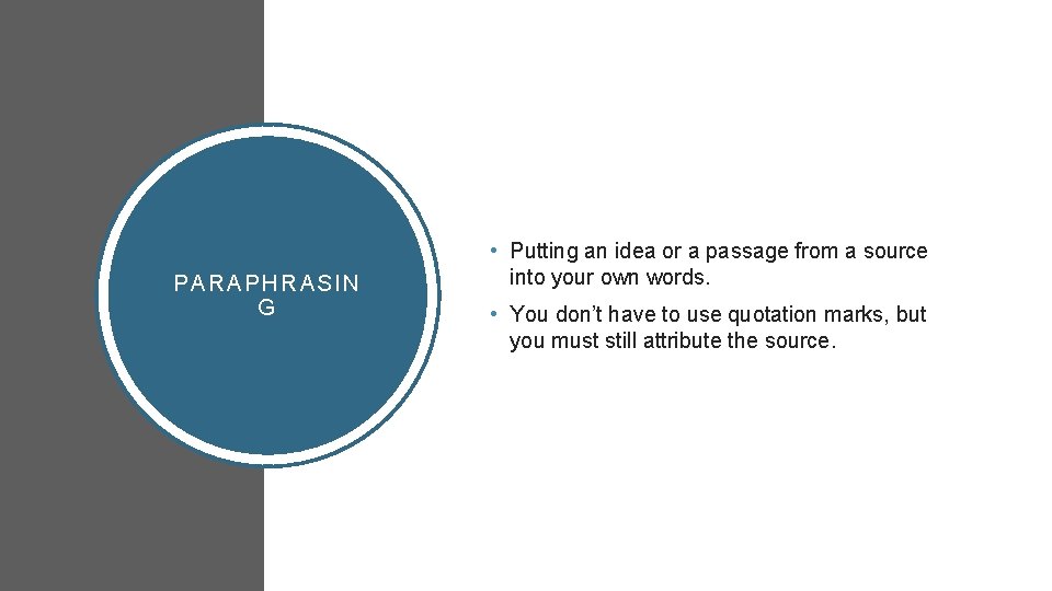 PARAPHRASIN G • Putting an idea or a passage from a source into your