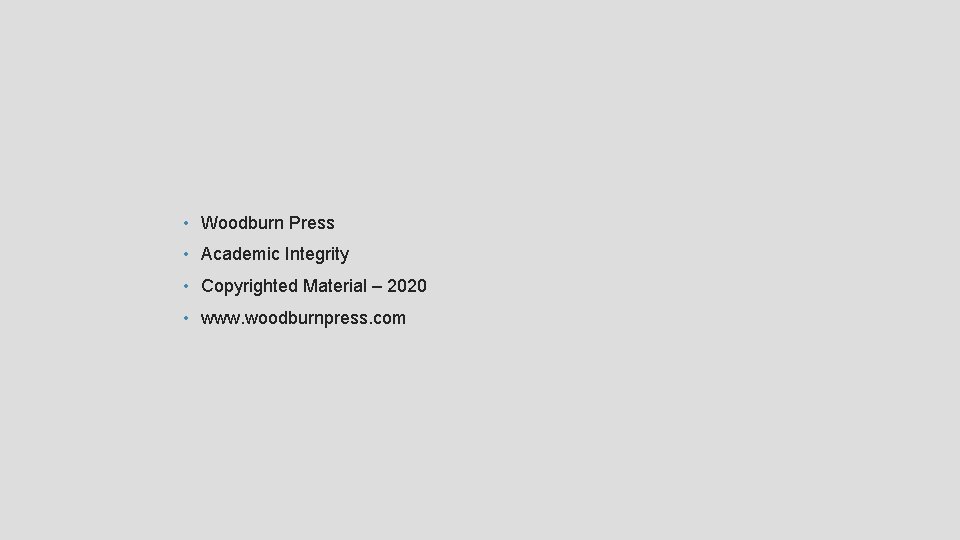  • Woodburn Press • Academic Integrity • Copyrighted Material – 2020 • www.