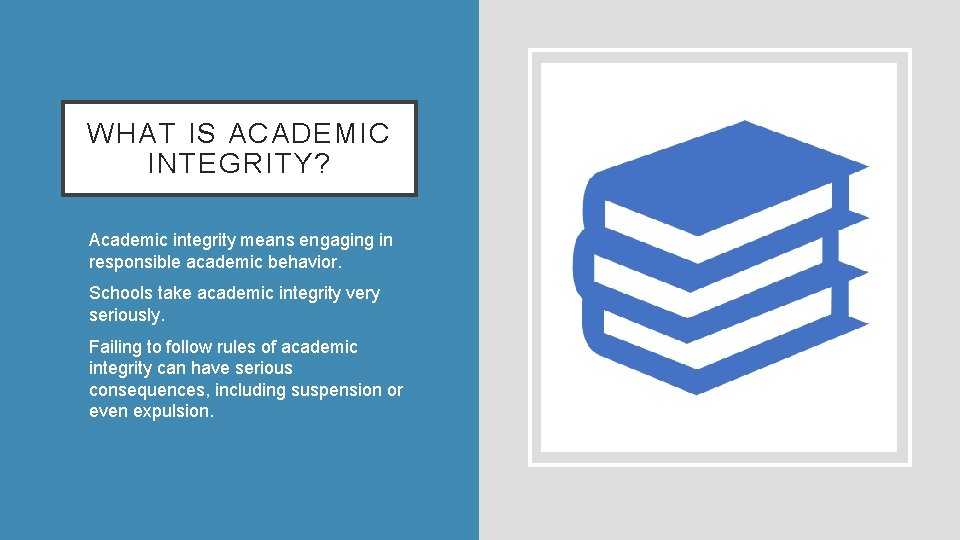 WHAT IS ACADEMIC INTEGRITY? • Academic integrity means engaging in responsible academic behavior. •