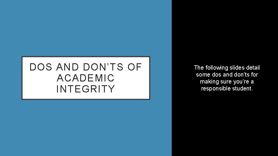 DOS AND DON’TS OF ACADEMIC INTEGRITY The following slides detail some dos and don’ts