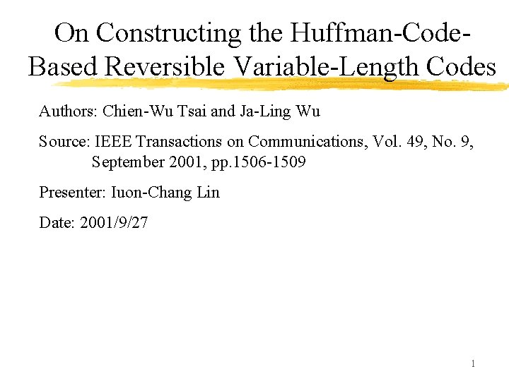 On Constructing the Huffman-Code. Based Reversible Variable-Length Codes Authors: Chien-Wu Tsai and Ja-Ling Wu