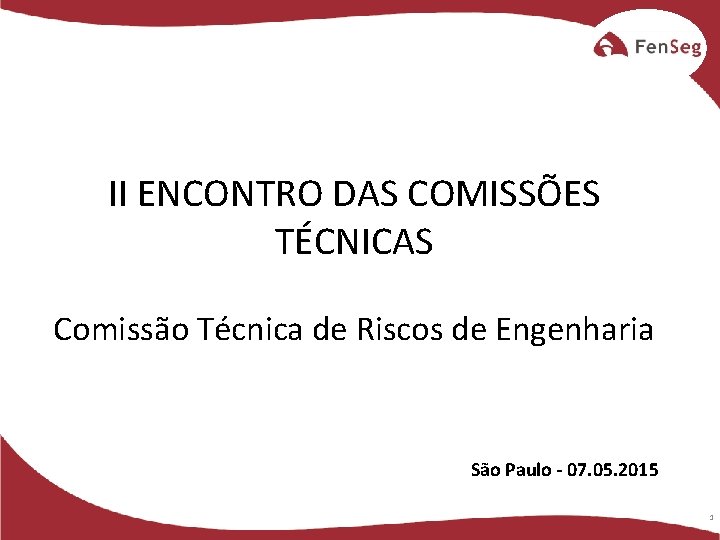 II ENCONTRO DAS COMISSÕES TÉCNICAS Comissão Técnica de Riscos de Engenharia São Paulo -