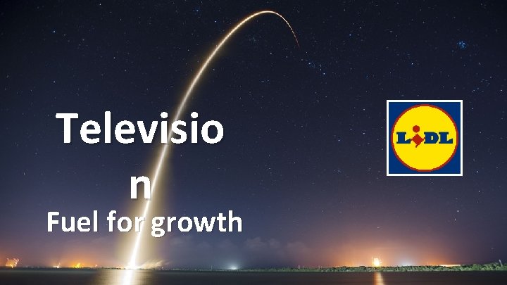 Televisio n Fuel for growth 