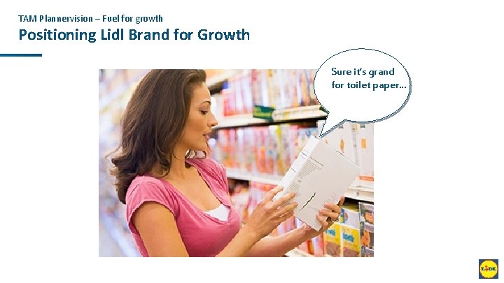 TAM Plannervision – Fuel for growth Positioning Lidl Brand for Growth Sure it’s grand