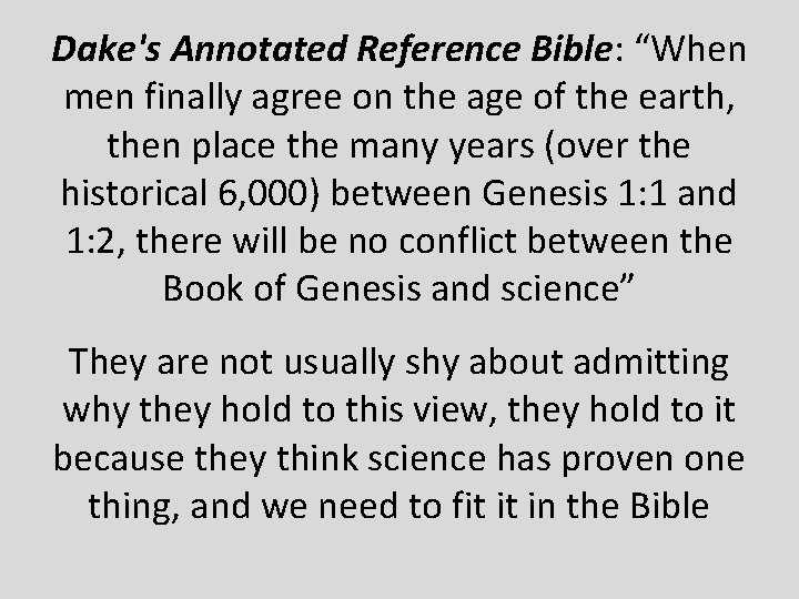 Dake's Annotated Reference Bible: “When men finally agree on the age of the earth,