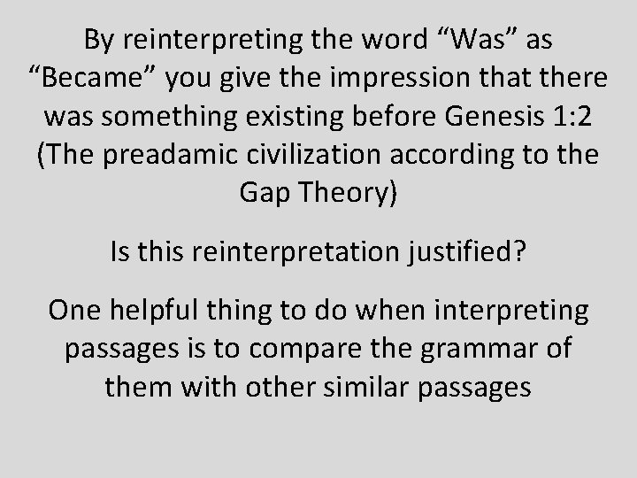 By reinterpreting the word “Was” as “Became” you give the impression that there was