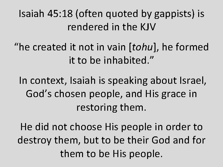 Isaiah 45: 18 (often quoted by gappists) is rendered in the KJV “he created