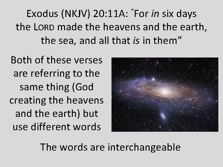 Exodus (NKJV) 20: 11 A: “For in six days the LORD made the heavens