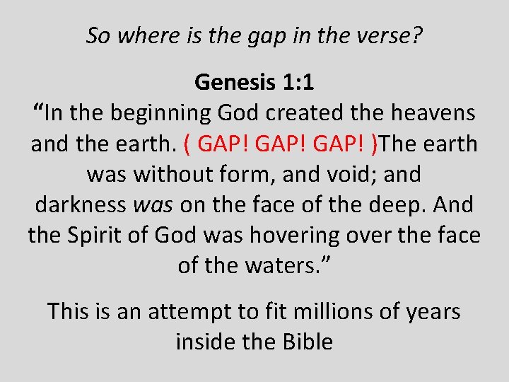 So where is the gap in the verse? Genesis 1: 1 “In the beginning
