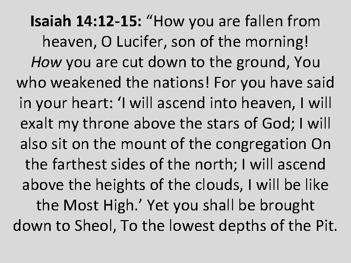 Isaiah 14: 12 -15: “How you are fallen from heaven, O Lucifer, son of