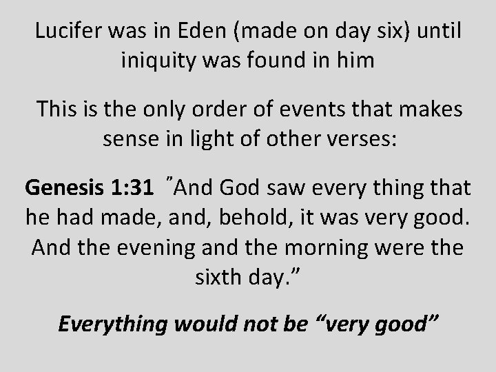 Lucifer was in Eden (made on day six) until iniquity was found in him