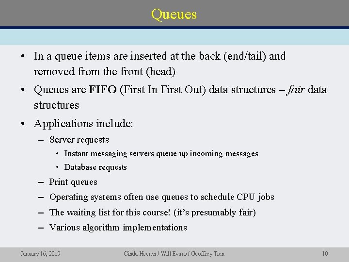 Queues • In a queue items are inserted at the back (end/tail) and removed