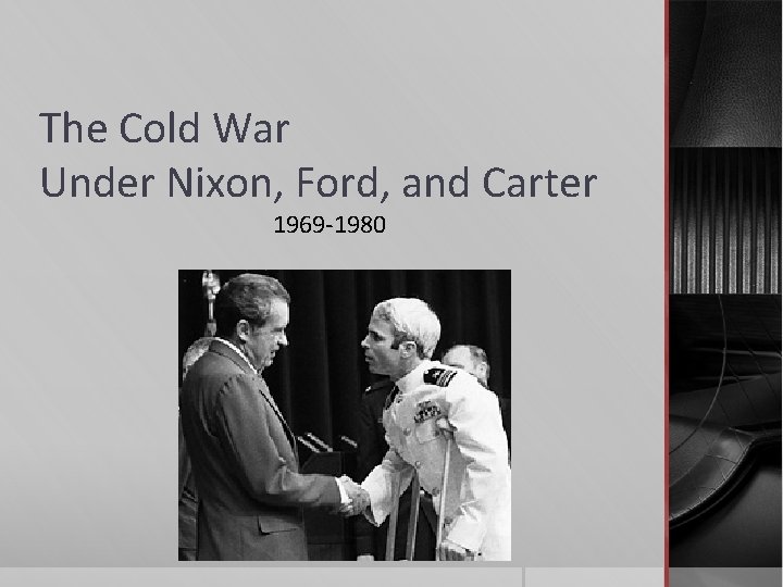 The Cold War Under Nixon, Ford, and Carter 1969 -1980 
