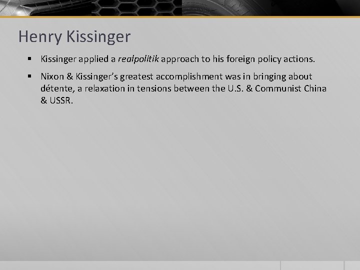 Henry Kissinger § Kissinger applied a realpolitik approach to his foreign policy actions. §