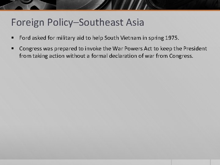 Foreign Policy–Southeast Asia § Ford asked for military aid to help South Vietnam in