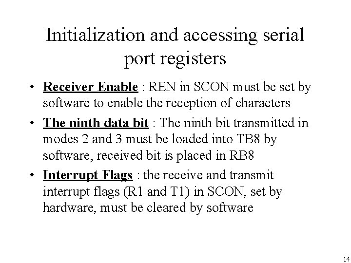 Initialization and accessing serial port registers • Receiver Enable : REN in SCON must