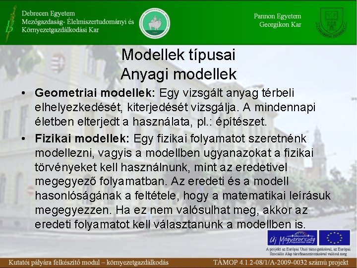 Modellek típusai Anyagi modellek • Geometriai modellek: Egy vizsgált anyag térbeli elhelyezkedését, kiterjedését vizsgálja.