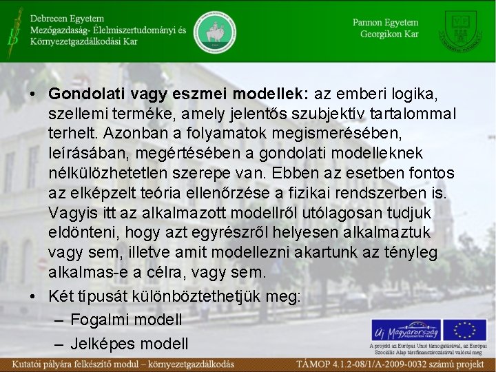  • Gondolati vagy eszmei modellek: az emberi logika, szellemi terméke, amely jelentős szubjektív