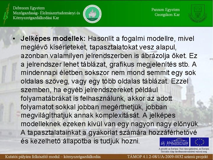  • Jelképes modellek: Hasonlít a fogalmi modellre, mivel meglévő kísérleteket, tapasztalatokat vesz alapul,