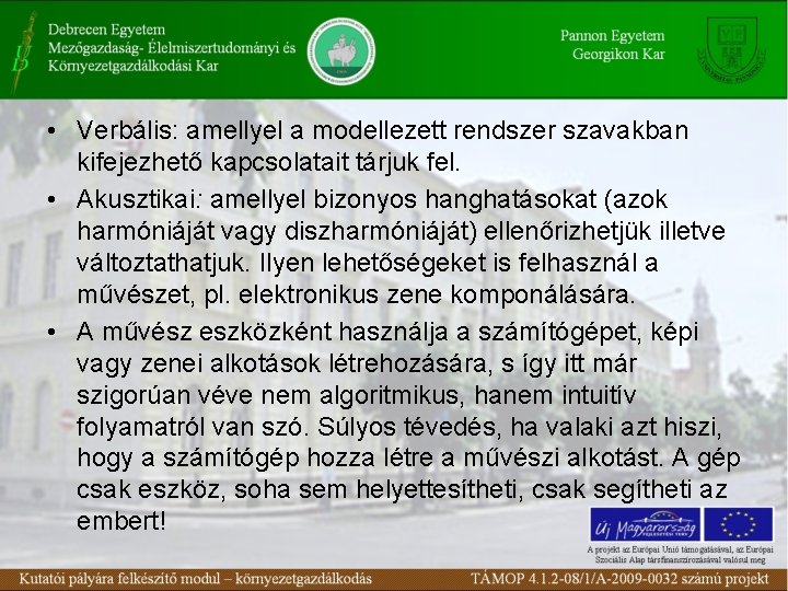  • Verbális: amellyel a modellezett rendszer szavakban kifejezhető kapcsolatait tárjuk fel. • Akusztikai: