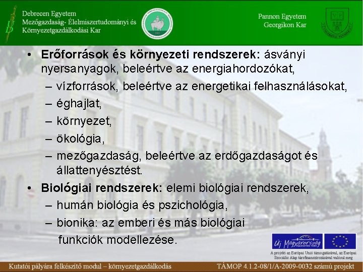  • Erőforrások és környezeti rendszerek: ásványi nyersanyagok, beleértve az energiahordozókat, – vízforrások, beleértve