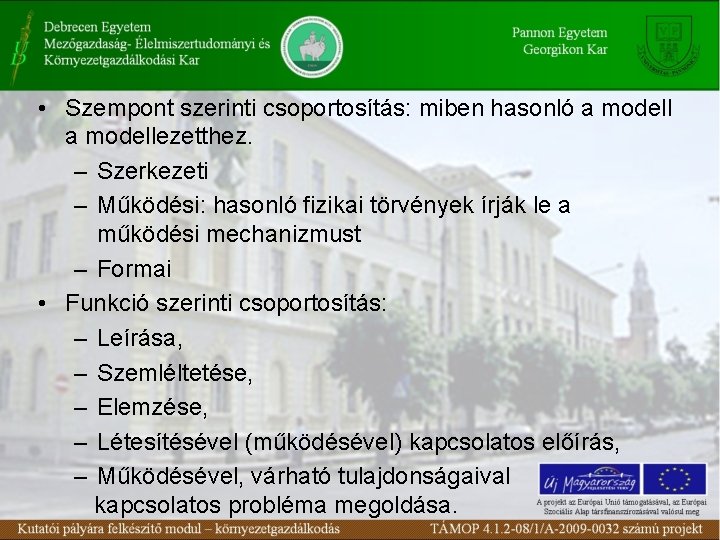  • Szempont szerinti csoportosítás: miben hasonló a modellezetthez. – Szerkezeti – Működési: hasonló