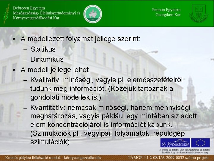  • A modellezett folyamat jellege szerint: – Statikus – Dinamikus • A modell