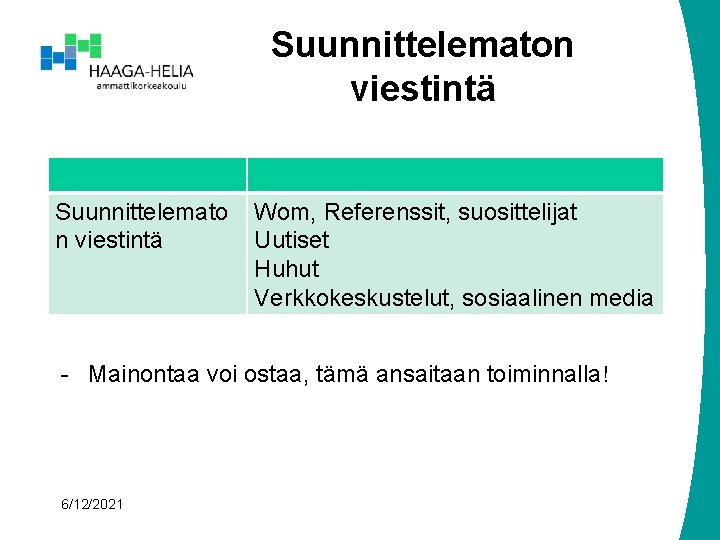 Suunnittelematon viestintä Suunnittelemato n viestintä Wom, Referenssit, suosittelijat Uutiset Huhut Verkkokeskustelut, sosiaalinen media -