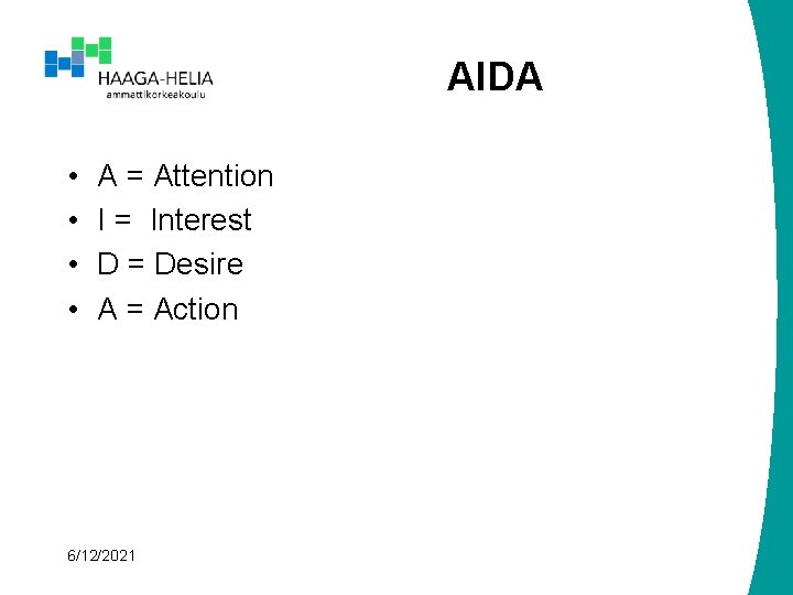 AIDA • • A = Attention I = Interest D = Desire A =