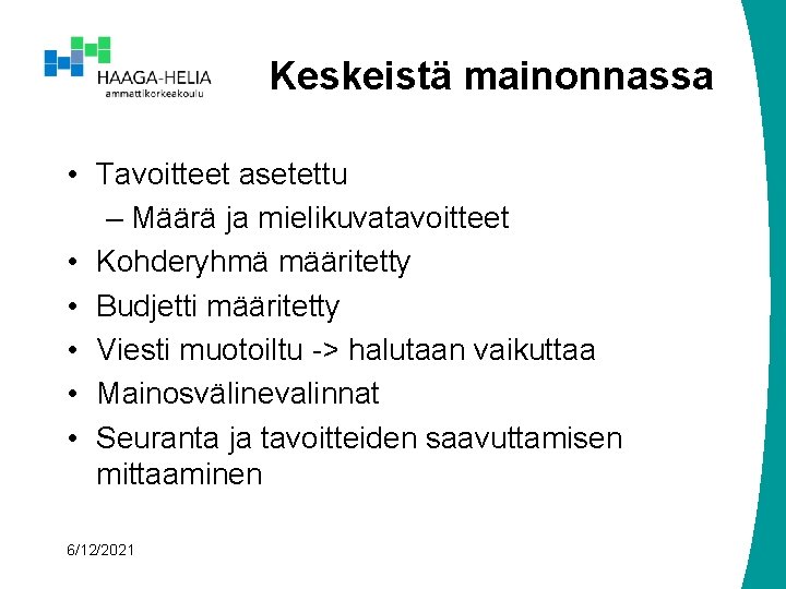 Keskeistä mainonnassa • Tavoitteet asetettu – Määrä ja mielikuvatavoitteet • Kohderyhmä määritetty • Budjetti